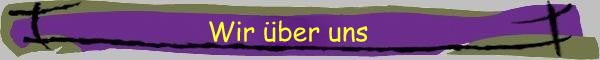 Willkommenen bei Wir &uuml;ber uns